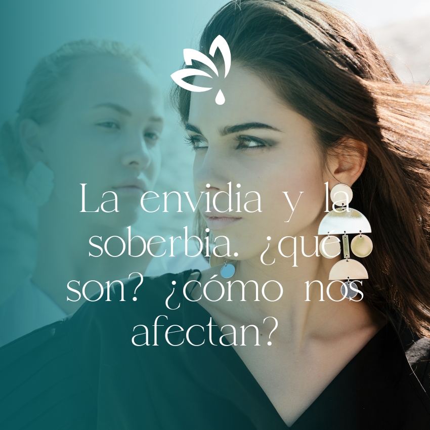 La envidia y la soberbia. ¿qué son? ¿cómo nos afectan?