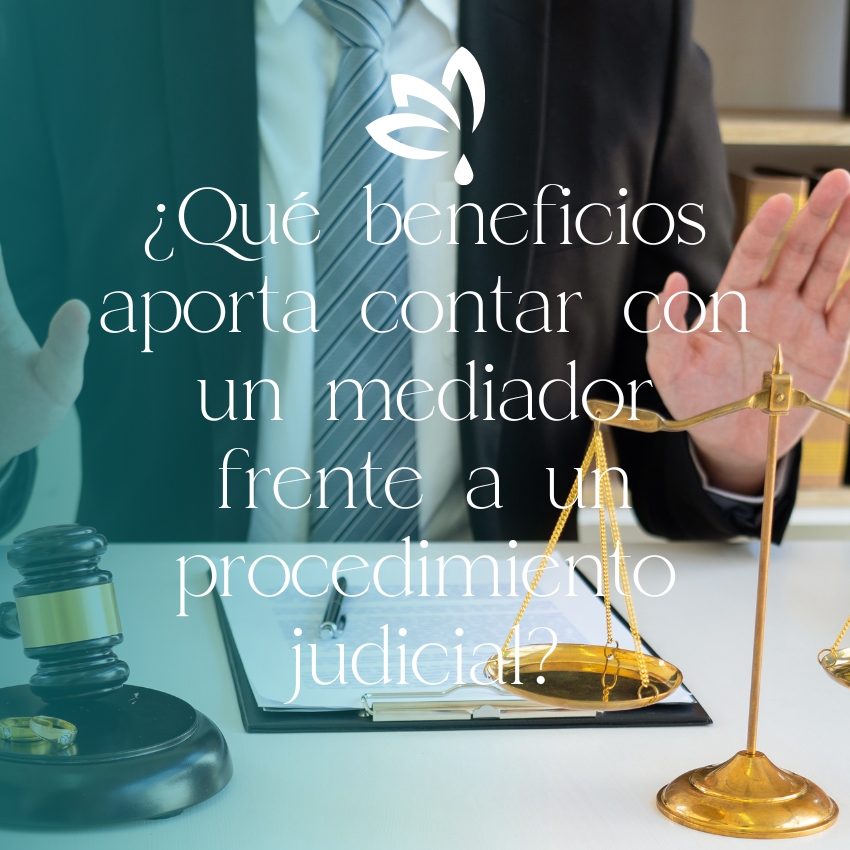 ¿Qué beneficios aporta contar con un mediador frente a un procedimiento judicial?