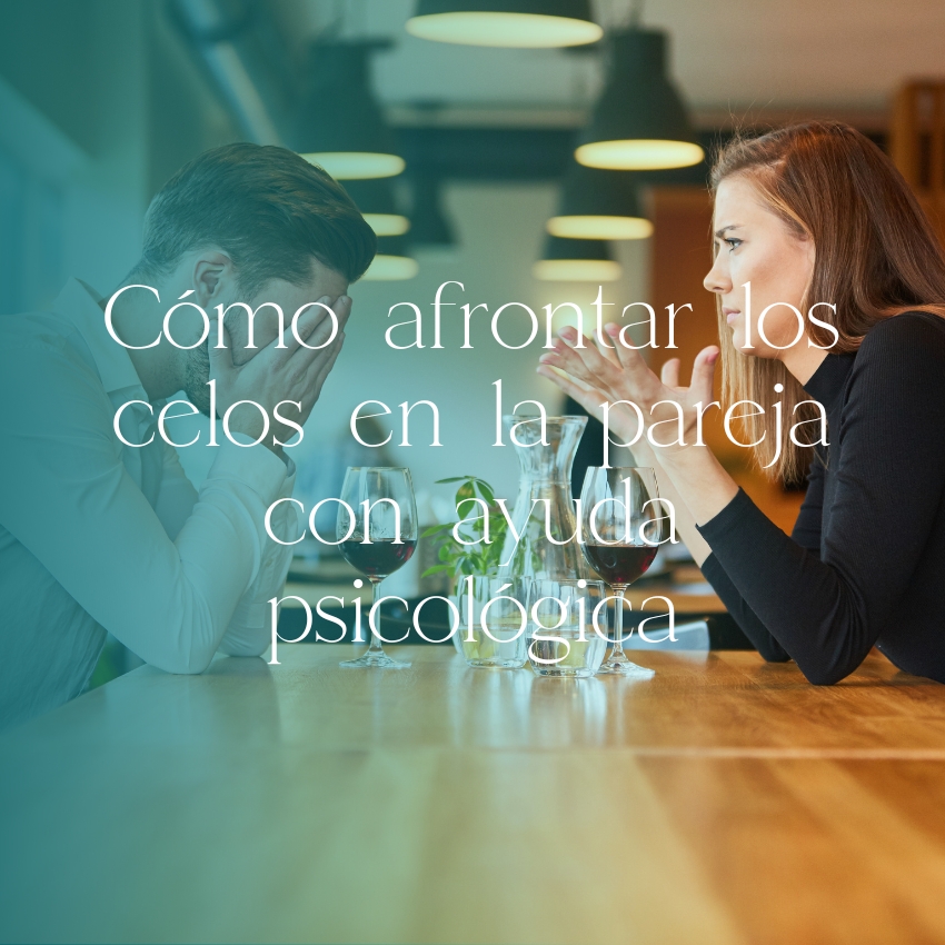 Cómo afrontar los celos en la pareja con ayuda psicológica