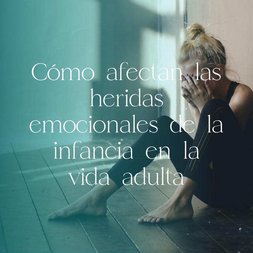 Cómo afectan las heridas emocionales de la infancia en la vida adulta
