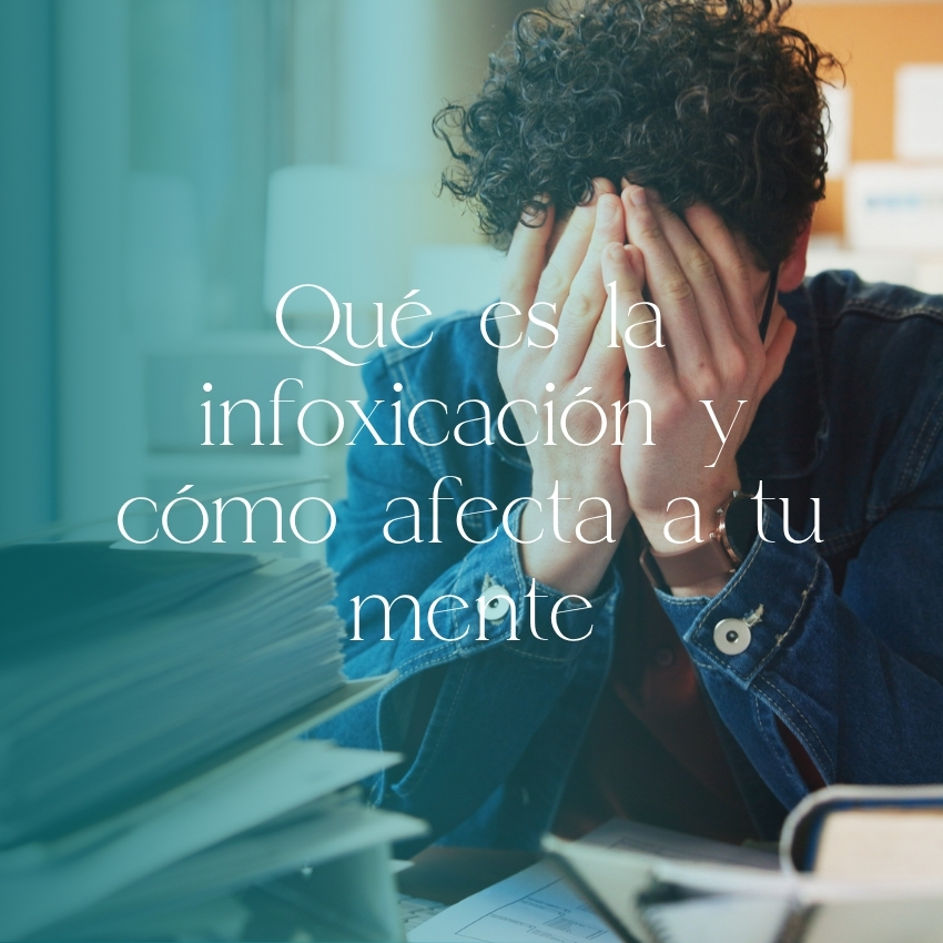 Qué es la infoxicación y cómo afecta a tu mente